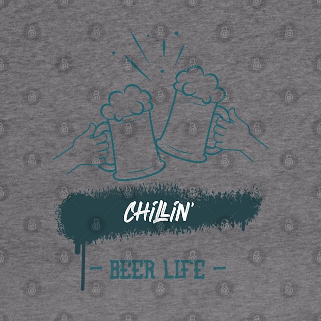 Chillin Beer Life by BeerShirtly01